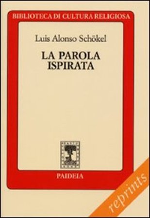La parola ispirata. La Bibbia alla luce della scienza del linguaggio Luis Alonso Schokel