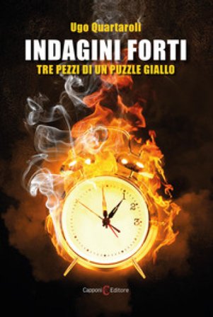 Indagini Forti. Tre pezzi di un puzzle giallo Ugo Quartaroli
