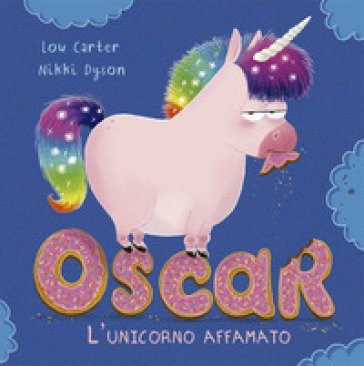 Oscar. L'unicorno affamato. Ediz. a colori Lou Carter