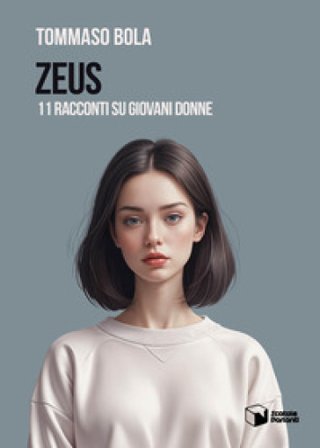 Zeus. 11 racconti su giovani donne Tommaso Bola