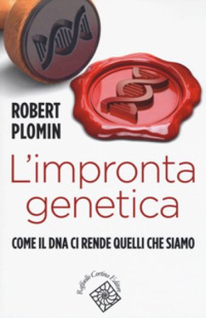 L'impronta genetica. Come il DNA ci rende quelli che siamo Robert Plomin