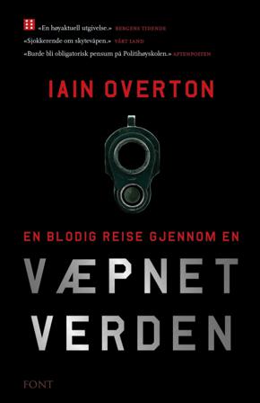 En blodig reise gjennom en væpnet verden - Bok av Iain Overton - Pocket
