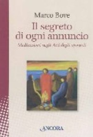 Il segreto di ogni annuncio. Meditazioni sugli Atti degli Apostoli Marco Bove