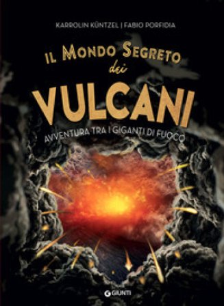 Il mondo segreto dei vulcani. Avventura tra i giganti di fuoco Karolin Küntzel