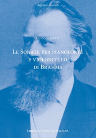 Le sonate per pianoforte e violoncello di Johannes Brahms. Contesto, testo, interpretazione Guido Salvetti