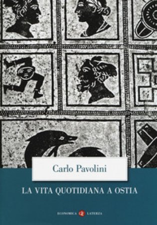 La vita quotidiana a Ostia. Nuova ediz. Carlo Pavolini