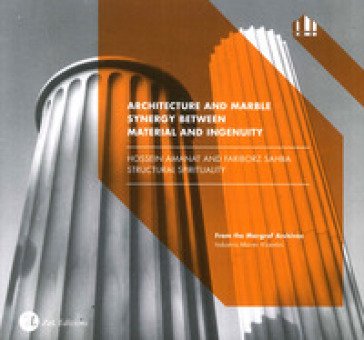 Architecture and marble. Synergy between material and ingenuity. Hossein Amanat and Fariborz Sahba. Structural spirituality Elisa Gagliardi Mangilli