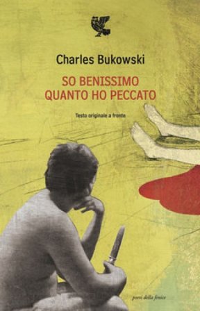 So benissimo quanto ho peccato. Testo inglese a fronte Charles Bukowski