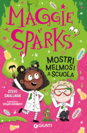 Mostri melmosi a scuola. Maggie Sparks Steve Smallman