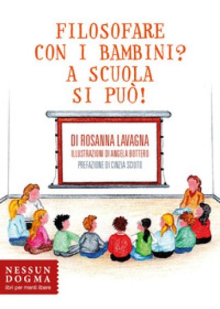 Filosofare con i bambini? A scuola si può! Rosanna Lavagna