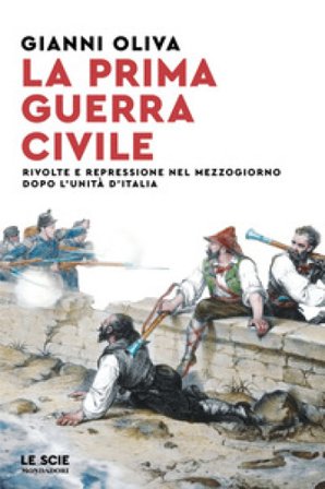 La prima guerra civile. Rivolte e repressione nel Mezzogiorno dopo l'unità d'Italia Gianni Oliva
