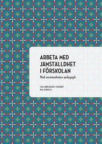 Arbeta med jämställdhet i förskolan : Med normmedveten pedagogik