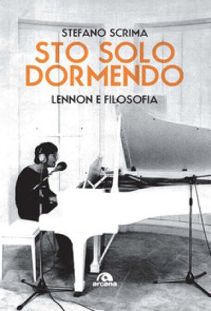 Sto solo dormendo. Lennon e filosofia Stefano Scrima