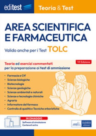 EdiTEST. Area scientifica e farmaceutica. Teoria ed esercizi commentati per la preparazione ai test di ammissione. Valido anche per i Test TOLC. Con 