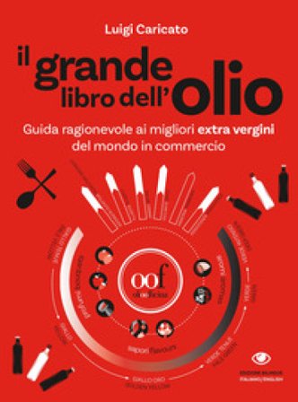 Il grande libro dell'olio. Guida ragionevole ai migliori extra vergini del mondo in commercio-The big book of oil. An insider's guide to the world's 