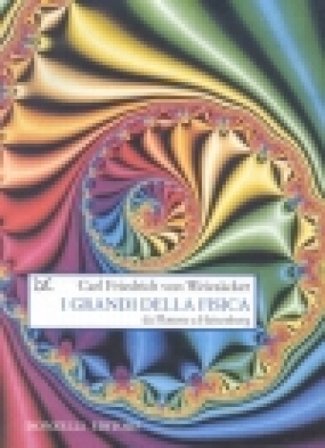 I grandi della fisica. Da Platone a Heisenberg Carl F. von Weizsäcker