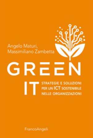 Green It. Strategie e soluzioni per un ICT sostenibile nelle organizzazioni Angelo Maturi