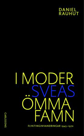 I Moder Sveas ömma famn : om flyktinginvandringen till Sverige 1945-1970 - Bok av Daniel Rauhut - Danskt band