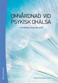 Omvårdnad vid psykisk ohälsa : på grundläggande nivå, ISBN: 9789144095387