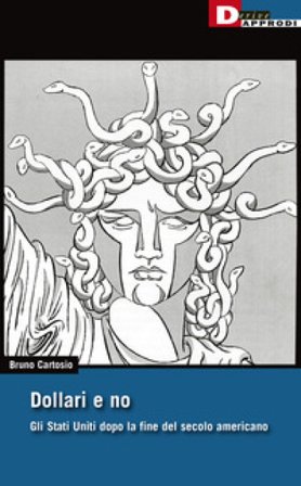 Dollari e no. Gli Stati Uniti dopo la fine del Secolo Americano Bruno Cartosio