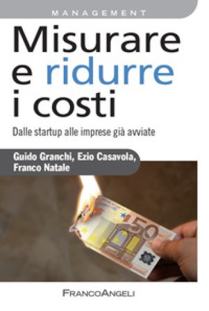 Misurare e ridurre i costi. Dalle startup alle imprese già avviate Ezio Casavola