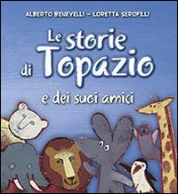 Le storie di Topazio e dei suoi amici Alberto Benevelli