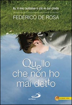 Quello che non ho mai detto. Io, il mio autismo e ciò in cui credo Federico De Rosa