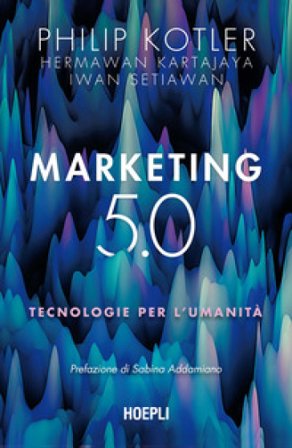 Marketing 5.0. Tecnologie per l'umanità Philip Kotler