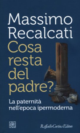 Cosa resta del padre? La paternità nell'epoca ipermoderna Massimo Recalcati