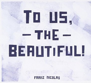 To us the beautiful Franz Nicolay