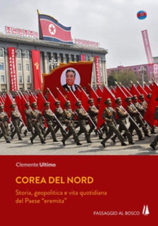 Corea del Nord. Storia, geopolitica e vita quotidiana del Paese «eremita» Clemente Ultimo