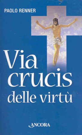 Via Crucis delle virtù Paolo Renner