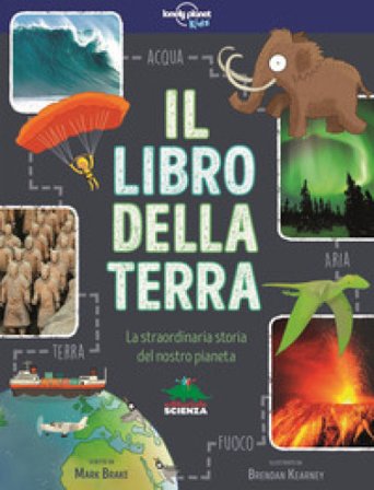 Il libro della terra. La straordinaria storia del nostro pianeta Mark Brake