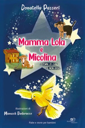 Mamma Lola e Micolina. Storie di cani e non solo. Ediz. illustrata Donatella Passeri