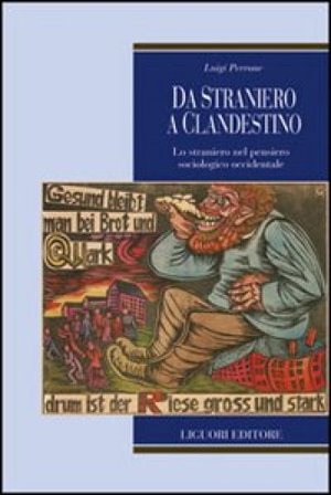 Da straniero a clandestino. Lo straniero nel pensiero sociologico occidentale Luigi Perrone