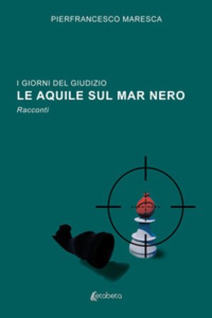 I giorni del giudizio. Le Aquile sul Mar Nero Pierfrancesco Maresca