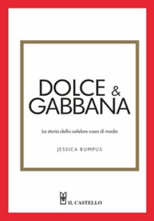 Dolce & Gabbana. La storia della celebre casa di moda Jessica Bumpus