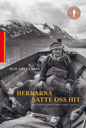 Herrarna satte oss hit : om tvångsförflyttningarna i Sverige - Bok av Elin Anna Labba - Inbunden