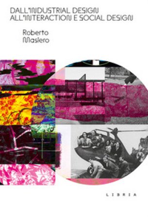 Dall'industrial design all'interaction e social design Roberto Masiero