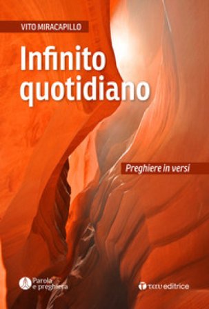 Infinito quotidiano. Preghiere in versi Vito Miracapillo