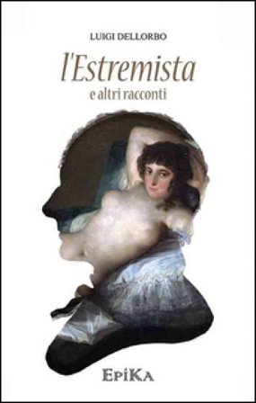 L'estremista e altri racconti Luigi Dellorbo