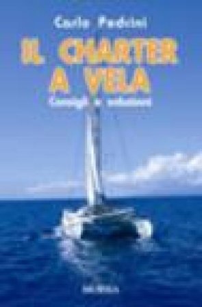 Il charter a vela. Consigli e soluzioni Carlo Pedrini
