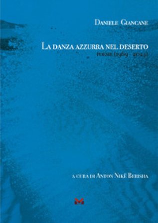 La danza azzurra nel deserto. Poesie (1969 - 2024) Daniele Giancane