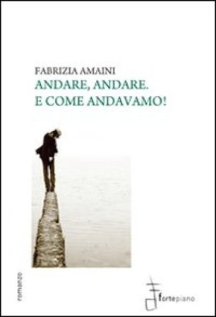 Andare, andare. E come andavamo! Fabrizia Amaini