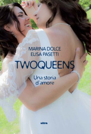 Twoqueens. Una storia d'amore Marina Dolce