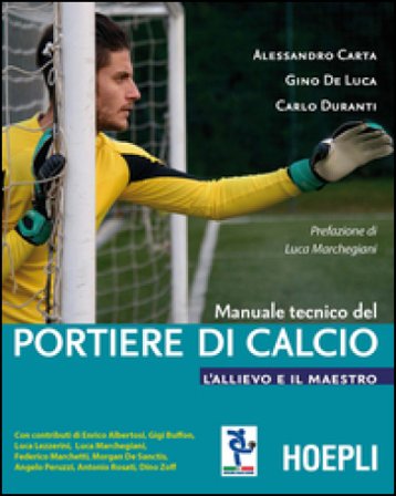 Manuale tecnico del portiere di calcio. L'allievo e il maestro Alessandro Carta