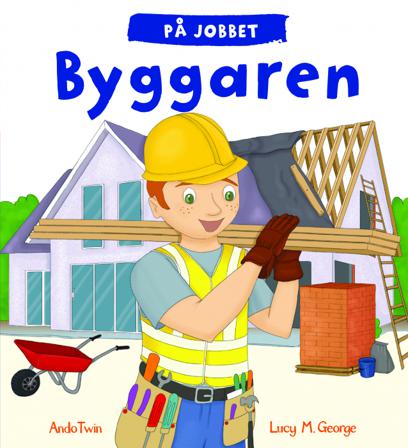 På jobbet. Byggaren - Bok av Lucy M. George & Ando Twin - Inbunden