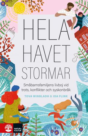 Hela havet stormar : småbarnsfamiljens livboj vid trots, konflikter och syskonbråk - Bok av Ida Flink & Tova Winbladh - Inbunden