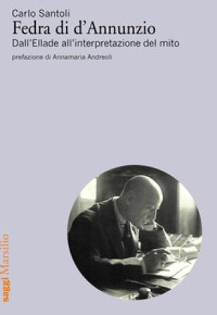 Fedra di d'Annunzio. Dall'Ellade all'interpretazione del mito Carlo Santoli