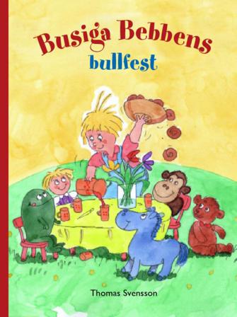 Busiga Bebbens bullfest - Bok av Thomas Svensson - Inbunden